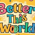 BetterThisWorld.com